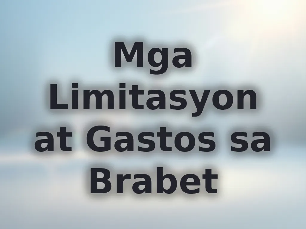 Mga Limitasyon at Gastos sa Brabet